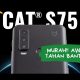 Upgrade HP Kamu! Cat S75 Anti Lag & Tahan Segala Cuaca